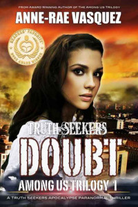 Vasquez, Anne-Rae — Doubt: a Truth Seekers Apocalypse Paranormal Thriller