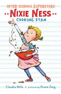 Claudia Mills — Nixie Ness: Cooking Star