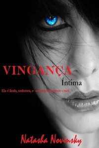 Natasha Novínsky — Vingança Íntima: Ela é linda, sedutora, e assustadoramente cruel.