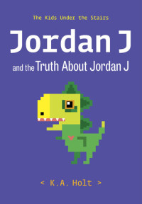 K.A. Holt — Jordan J and the Truth About Jordan J