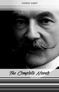 Thomas Hardy — Thomas Hardy: The Complete Novels