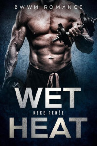 Keke Renée — Wet Heat(BWWM Romance)