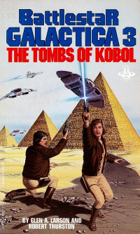 Larson Glen A; Thurston Robert — Battlestar Galactica 3 - The Tombs Of Kobol