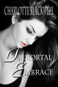 Charlotte Blackwell — Immortal Embrace (Embrace #1)