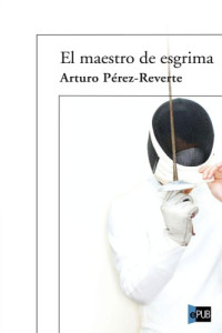 Pérez-Reverte, Arturo — El maestro de esgrima