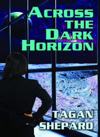 Tagan Shepard — Across the Dark Horizon