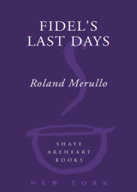 Merullo Roland — Fidel's Last Days