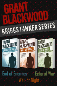 Grant Blackwood — Briggs Tanner Series: End of Enemies, Wall of Night, and Echo of War