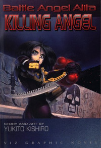 Yukito Kishiro — Battle Angel Alita, Vol. 3: Killing Angel