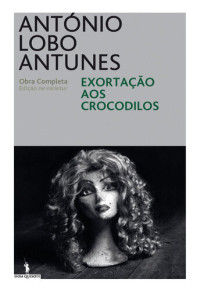 António Lobo Antunes — Exortação aos Crocodilos