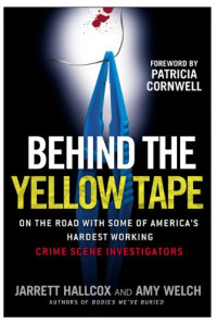 Hallcox Jarrett — Behind the Yellow Tape: On the Road with Some of America's Hardest Working Crime Scene Investigators