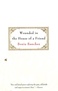 Sonia Sanchez — Wounded in the House of A Friend
