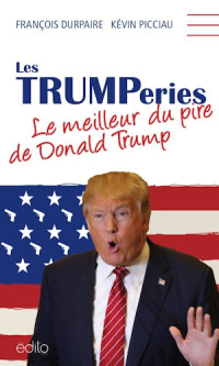 Durpaire Francois; Picciau Kevin — Les Trumperies: le meilleur du pire de Donald Trump