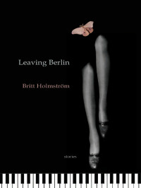 Holmström Britt — Leaving Berlin: Stories