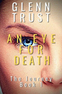 Glenn Trust — An Eye for Death (The Journey Book 1)