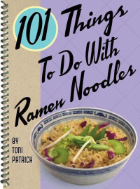 Toni Patrick — 101 Things to do with Ramen Noodles