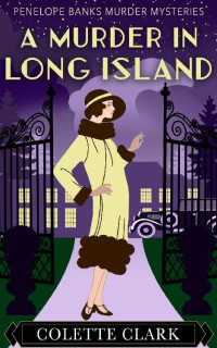 Colette Clark — A Murder In Long Island: A 1920s Historical Mystery (Penelope Banks Murder Mysteries Book 1)