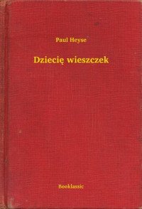 Paul Heyse — Dziecię wieszczek