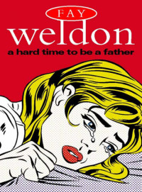 Fay Weldon — A Hard Time to Be a Father