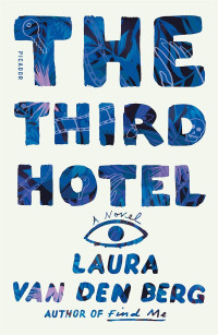 Laura van den Berg — The Third Hotel: A Novel