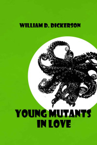 Dickerson, William D — Young Mutants in Love
