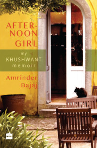 Bajaj Amrinder — The Afternoon Girl: My Khushwant Memoir