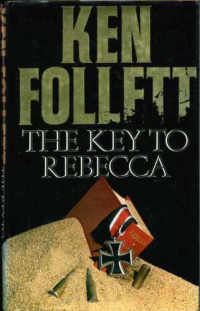 Ken Follett — The Key to Rebecca