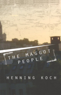 Koch Henning — The Maggot People