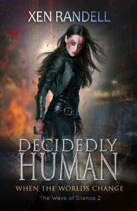 Xen Randell — Decidedly Human: When The Worlds Change
