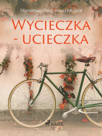 Stanisława Fleszarowa-Muskat — Wycieczka--ucieczka