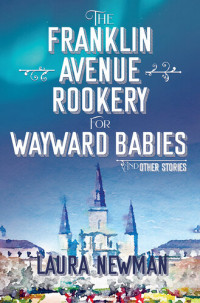 Laura Newman — The Franklin Avenue Rookery for Wayward Babies