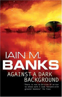 Banks, Iain M — Against a Dark Background