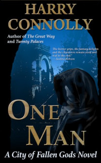 Harry Connolly — One Man: a City of Fallen Gods Novel