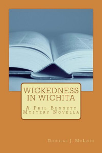 Douglas J. McLeod — Wickedness in Wichita: Phil Bennett Mysteries, #2