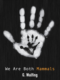 Wulfing G — We Are Both Mammals