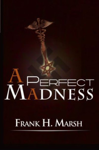 Marsh, Frank H — A Perfect Madness