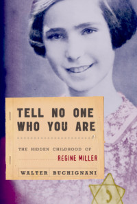 Buchignani Walter — Tell No One Who You Are- The Hidden Childhood of Regine Miller