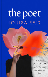 Louisa Reid — The Poet: A propulsive novel of female empowerment, solidarity and revenge