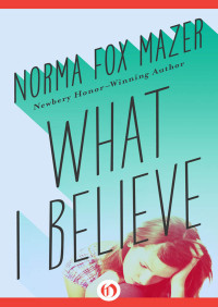 Mazer, Norma Fox — What I Believe