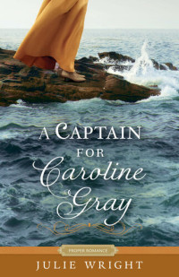 Julie Wright — A Captain for Caroline Gray