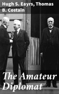 Hugh S. Eayrs; thomas B. Costain — The Amateur Diplomat