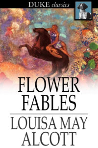 Alcott, Louisa May — Flower Fables