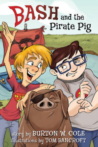 Burton W. Cole — Bash and the Pirate Pig