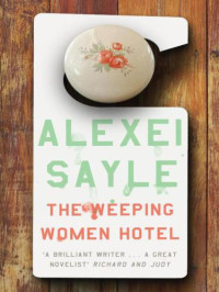 Sayle Alexei — The Weeping Women Hotel
