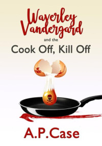 A. P. Case — Waverley Vandergard and the Cook Off, Kill Off