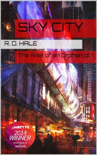 R. D. Hale — Sky City: The Rise of an Orphan Part 1