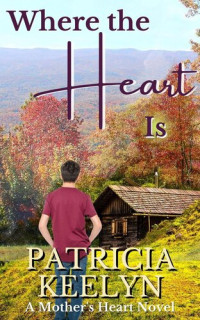 Patricia Keelyn — Where the Heart Is: a Mother's Heart, #3