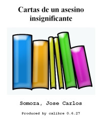 Carlos, Somoza Jose — Cartas de un asesino insignificante