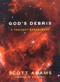 Scott Adams — God's Debris: A Thought Experiment