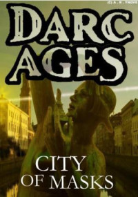 A.R. Yngve  — Darc Ages Book 4: City of Masks (Darc Ages #4)